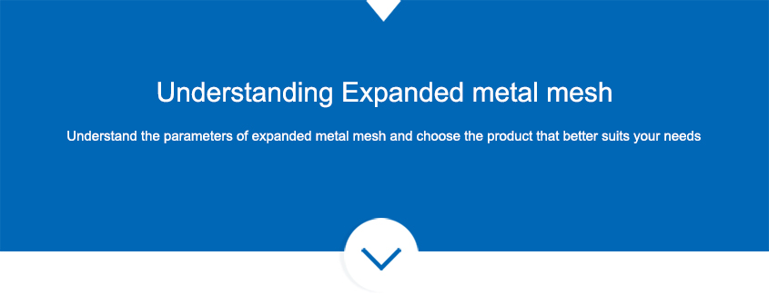 Understand the parameters of Expanded metal mesh and choose the product that better suits your needs